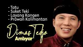 DIMAS TEDJO AMBYAR TATU, SUKET TEKI, LAYANG KANGEN, PRAWAN KALIMANTAN