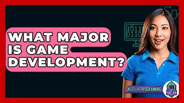 What Major Is Game Development? - Next LVL Programming