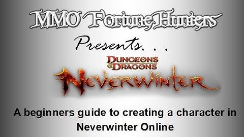 Beginners Guide to Creating a Character in Neverwinter Online