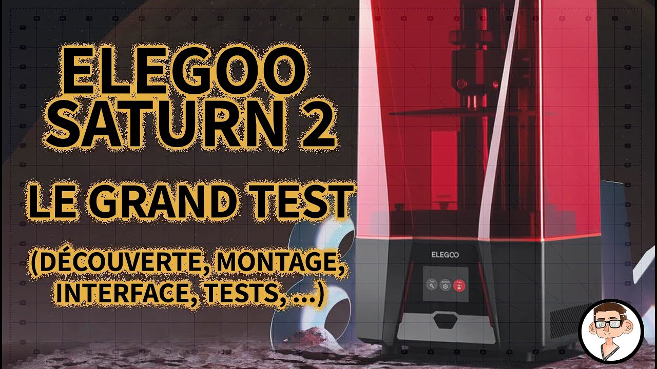 Elegoo Saturn 2 : Le grand test (découverte, montage, interface, tests  d'impression, ..) 