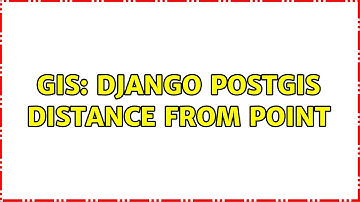 GIS: Django Postgis Distance from point