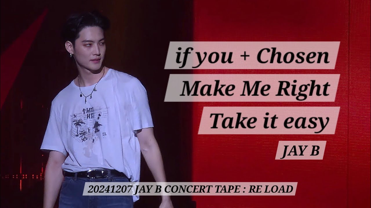 241207 if you + Chosen + Make Me Right + Take it easy - JAY B | 2024 JAY B CONCERT TAPE : RE LOAD
