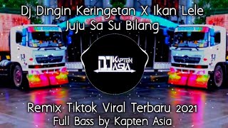 Dj Dingin Keringetan X Ikan Lele X Juju Sa Su Bilang | Remix Tiktok Viral Full Bass Kapten Asia