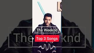 Top 3 trending The Weeknd songs #top3 #weeknd #trending #trendingsong #shorts