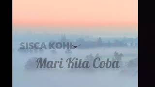 SISCA KOHL - MARI KITA COBA ( Lirik )