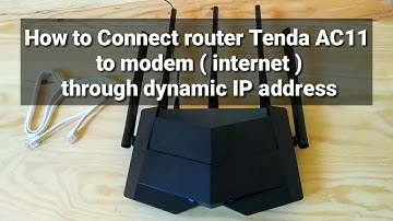 How to Connect router Tenda AC11 to modem ( internet ) through dynamic IP address