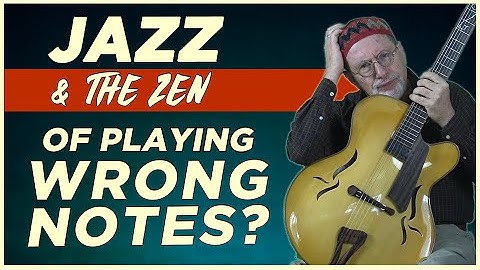 Jazz & The Zen of Playing Wrong Notes