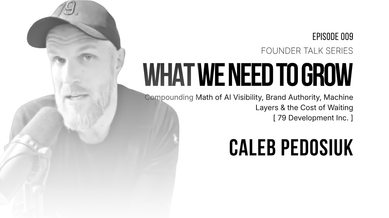 Compounding Math of AI Visibility, Brand Authority, Machine Layers & the Cost of Waiting, What We Need to Grow episode 009