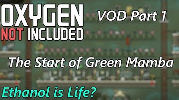 Ethanol is Life? The Start of the Green Mamba Colony - VOD Part 1 - Oxygen Not Included