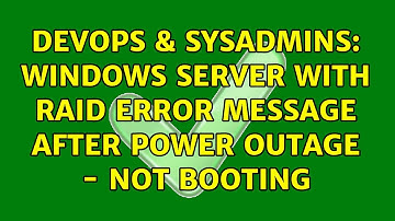 DevOps & SysAdmins: Windows Server with RAID error message after power outage - not booting
