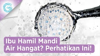 Suka Mandi Air Hangat saat Hamil? Coba Perhatikan Ini!