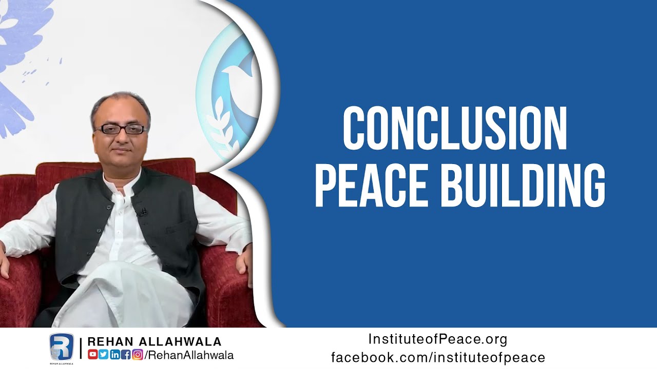 Thumbnail for Conclusion | Peace Building | Institute of Peace | Rehan Allahwala