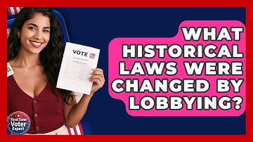 What Historical Laws Were Changed By Lobbying? - First Time Voter Expert