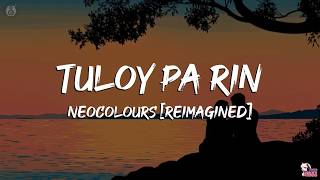 Tuloy Pa Rin - Neocolours [Reimagined] |🤘Lyrics + Visuals🎵