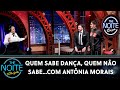 Quem Sabe Dança, Quem Não sabe...com Antônia Morais | The Noite (02/10/20)