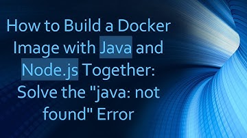 How to Build a Docker Image with Java and Node.js Together: Solve the "java: not found" Error