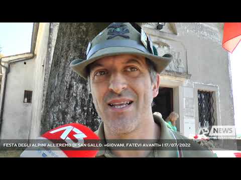 FESTA DEGLI ALPINI ALL'EREMO DI SAN GALLO: «GIOVANI, FATEVI AVANTI» | 17/07/2022