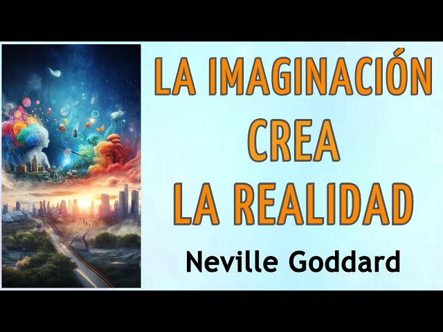 LA IMAGINACIÓN CREA LA REALIDAD (Metafísica y Ley de Atracción) - Neville Goddard - AUDIO class=