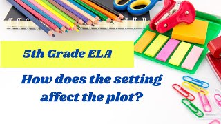 How Does Setting Affect Plot? // 5th grade reading online lesson