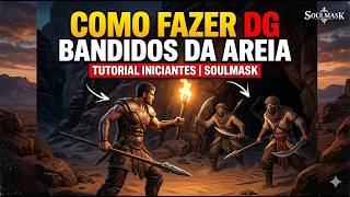 🪶🍃 SOULMASK COMO FAZER DG E MASMORRA DOS BANDIDOS DA AREIA NO SOULMASK TUTORIAL INICIANTES