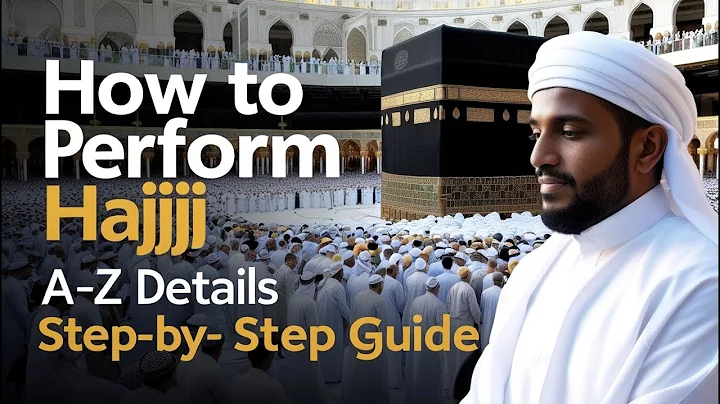 How to Perform Hajj - A Step-by-Step Guide (A-Z) Details