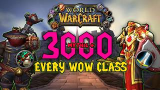Hitting 3k Mythic + Rating on EVERY Class in World of Warcraft 