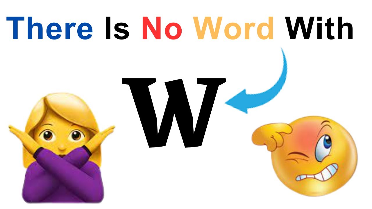 W Not The video does not have the letter