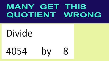 Divide     4054      by     8  many  get  this  quotient   wrong