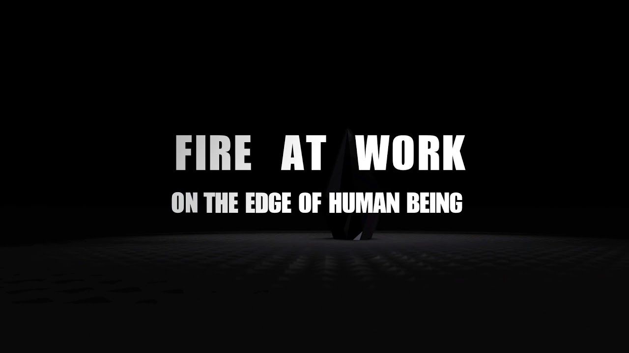 Fire At Work : On The Edge Of Human Being Teaser