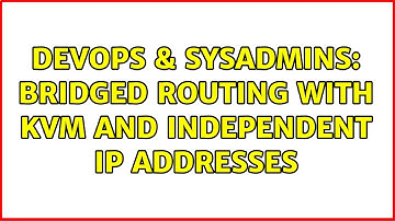 DevOps & SysAdmins: Bridged routing with KVM and independent IP addresses (2 Solutions!!)