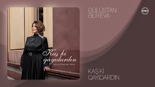 Gülüstan Əliyeva — Kaş Ki Qayıdardın (Rəsmi Audio)