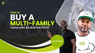 How to buy a multifamily home with $0 and low FICO?!?!? w/Andre Hayes | Haitian CEO