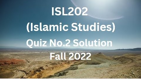 ISl202 (Islamic Studies) Quiz No.2 Solution Fall 2022