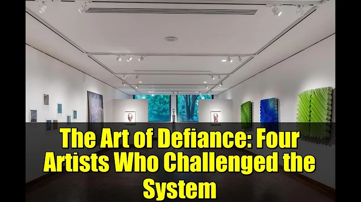 The Art of Defiance: Four Artists Who Challenged the System
