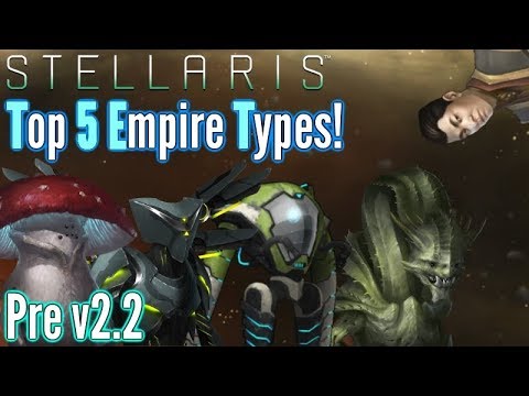 Stellaris | My Top 5 Empire Types! | Pre-v2.2 update!