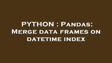 PYTHON : Pandas: Merge data frames on datetime index