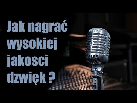 Wideo: Jak Nagrywać Dźwięk Wysokiej Jakości