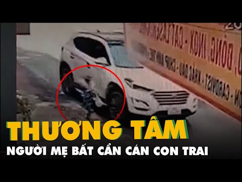 Video Người mẹ bất cẩn cán con trai tử vong ở Thái Nguyên - youtube