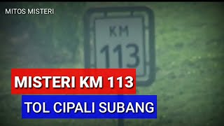 MISTERI KM 113 TOL CIPALI SUBANG
