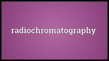 Radiochromatography Meaning
