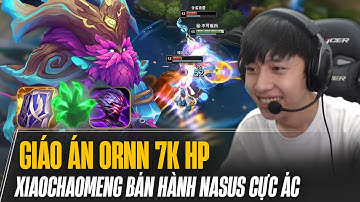 XIAOCHAOMENG GIÁO ÁN ORNN 7K MÁU BÁN HÀNH NASUS CỰC ÁC GỒNG GÁNH ĐỒNG ĐỘI LẬT KÈO GAME KHÓ SIÊU ẢO