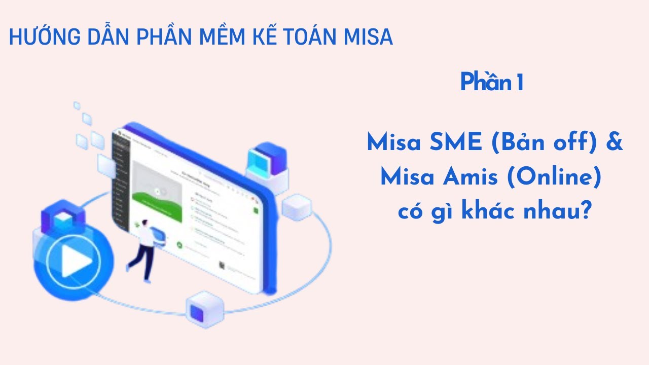 Hướng dẫn phần mềm kế toán Misa_ P1_Giao diện làm việc trên Misa SME (Bản Off) & Misa Amis (Online)