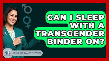 Can I Sleep With A Transgender Binder On? - Gender Equality Network
