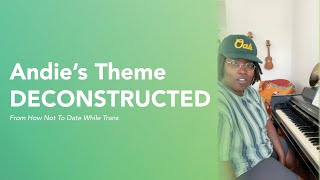 Andie's Theme Deconstructed (How Not To Date While Trans)