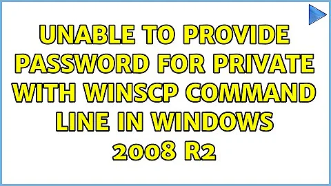 Unable to provide password for private with WinSCP command line in Windows 2008 R2 (2 Solutions!!)