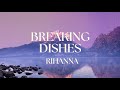 Breaking Dishes Rihanna
