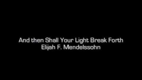 And Then Shall Your Light Break Forth - Elijah - Mendelssohn