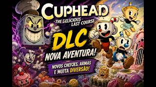 CUPHEAD DLC AO VIVO 🔥 THE DELICIOUS LAST COURSE GAMEPLAY PT-BR