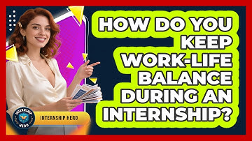 How Do You Keep Work-life Balance During An Internship? - Internship Hero