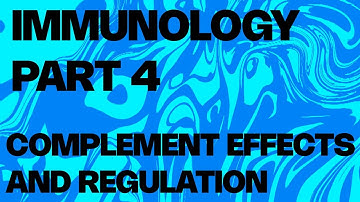 Immunology Part 4: Complement Effects and Regulation
